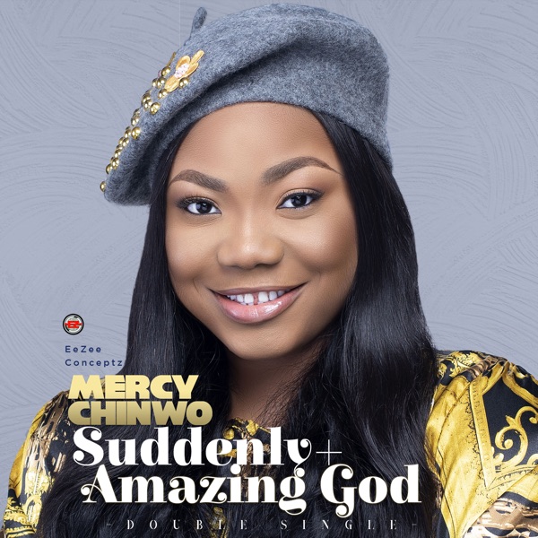 Mercy Chinwo - Suddenly + Amazing God (Double Single)